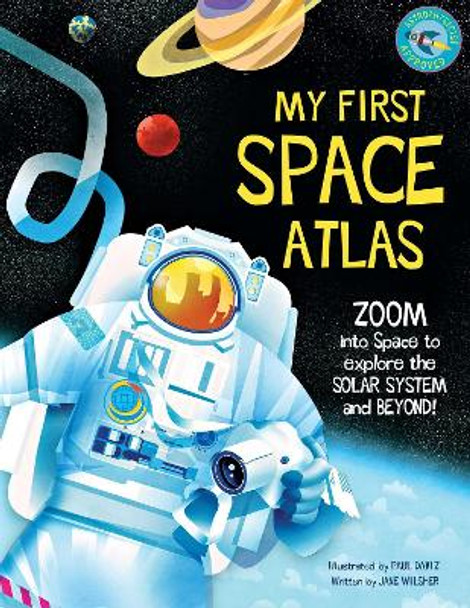 My First Space Atlas: Zoom into Space to explore the Solar System and beyond (Space Books for Kids, Space Reference Book) by Jane Wilsher 9781681888880