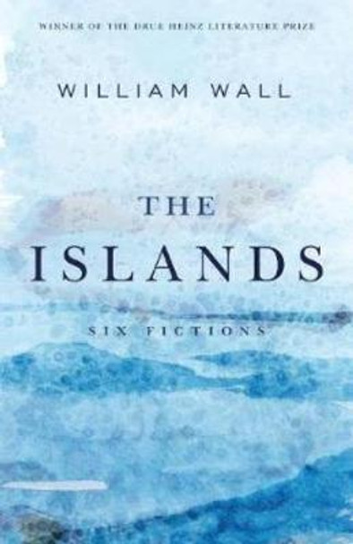 The Islands: Six Fictions by William Wall