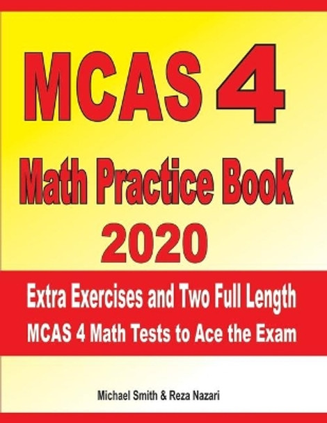 MCAS 4 Math Practice Book 2020: Extra Exercises and Two Full Length MCAS Math Tests to Ace the Exam by Reza Nazari 9781698970530