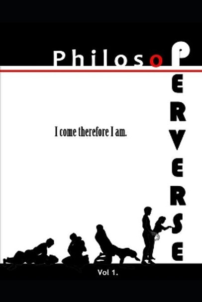 Philosoperverse: An Erotic History of Western Philosophy from Socrates to Sen by Nora James 9781690177876