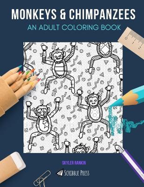 Monkeys & Chimpanzees: AN ADULT COLORING BOOK: Monkeys & Chimpanzees - 2 Coloring Books In 1 by Skyler Rankin 9781690802617