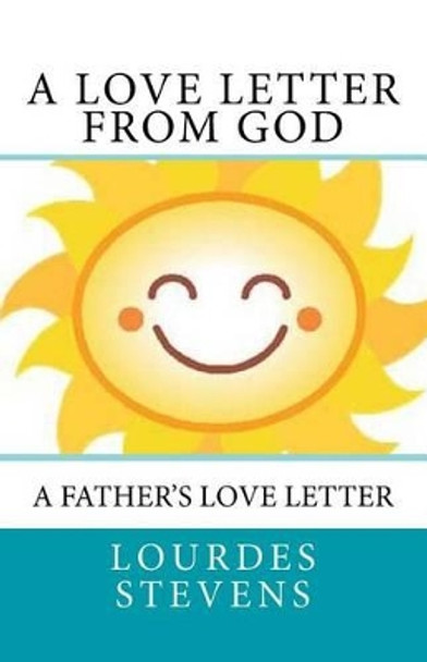 A Love Letter From God: A Father's Love Letter by Lourdes Stevens 9781491246276