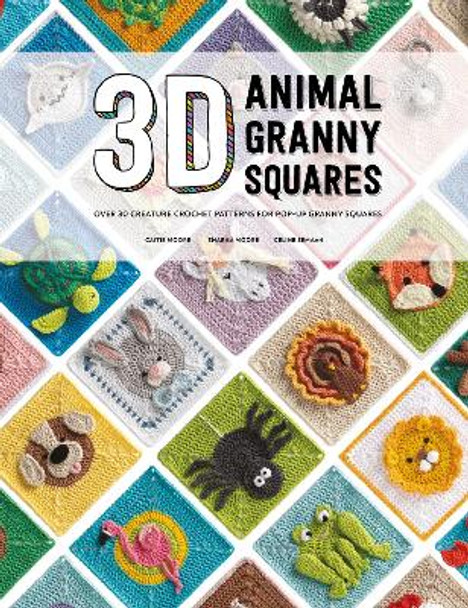 3D Animal Granny Squares: Over 30 creature crochet patterns for pop-up granny squares by Celine Semaan