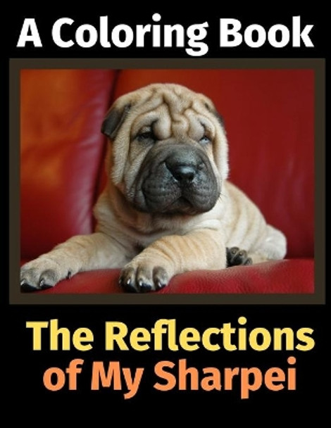 The Reflections of My Sharpei: A Coloring Book by Brightview Activity Books 9781708497101