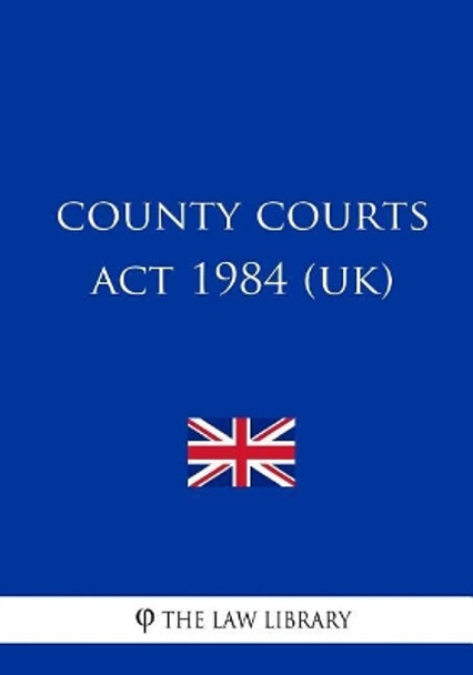 County Courts Act 1984 by The Law Library 9781717089991