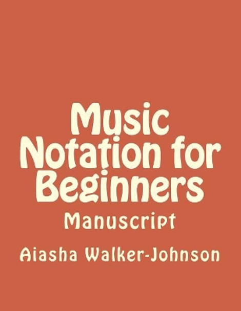 Music Notation for Beginners: Manuscript by Aiasha Victoria Walker-Johnson 9781717389824