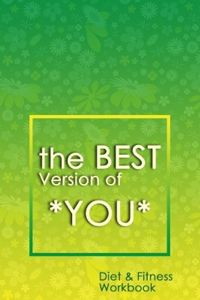 The Best Version of You: A 90-Day Diet & Fitness Tracker: Monitor your fitness and plan your meals and excersizes and regain control over your health! by Adison Press Notebooks 9781698050188
