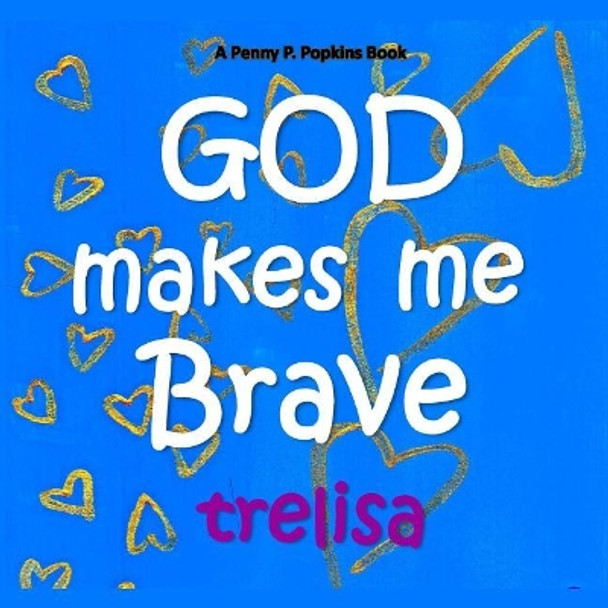 GOD Makes Me Brave: A Penny P. Popkins Book by Trelisa 9781717580146