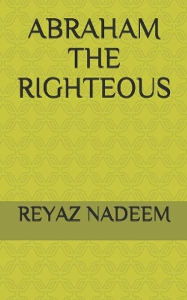 Abraham the Righteous by Reyaz Nadeem 9781717948472