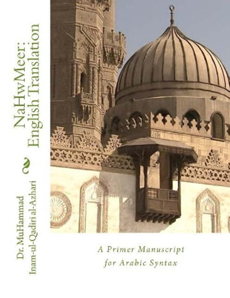 NaHwMeer: English Translation: A Primer Manuscript for Arabic Syntax by Muhammad Inam-Ul-Qadiri Al-Azhari 9781719169585