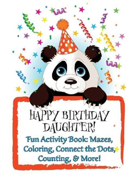 HAPPY BIRTHDAY DAUGHTER! (Personalized Birthday Book for Girls): Fun Activity Book: Mazes, Coloring, Connect the Dots, Counting, & More! by Florabella Publishing 9781719501637