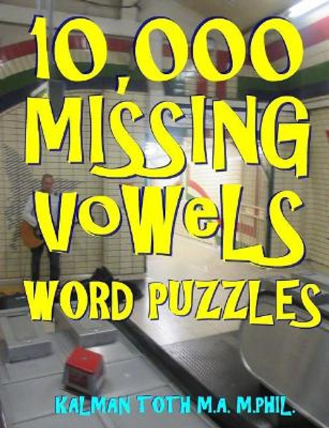 10,000 Missing Vowels Word Puzzles: Energize Your Brain While Having Fun by Kalman Toth M a M Phil 9781719557689