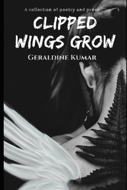 Clipped Wings Grow by Geraldine Kumar 9781719890267