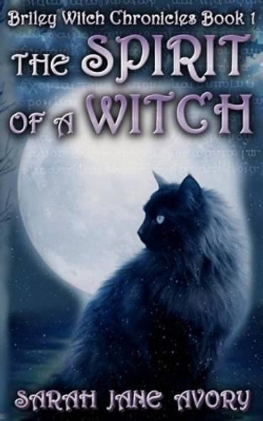 The Spirit Of A Witch by Sarah Jane Avory 9781491088340