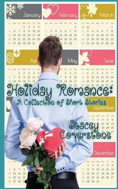 Holiday Romance: A Collection of Short Stories by Stacey Coverstone 9781500358792