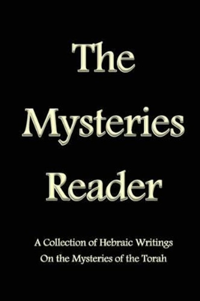 The Mysteries Reader: A Collection of Hebraic Writings on the Mysteries of the Torah by Stephen Pidgeon 9781500425913