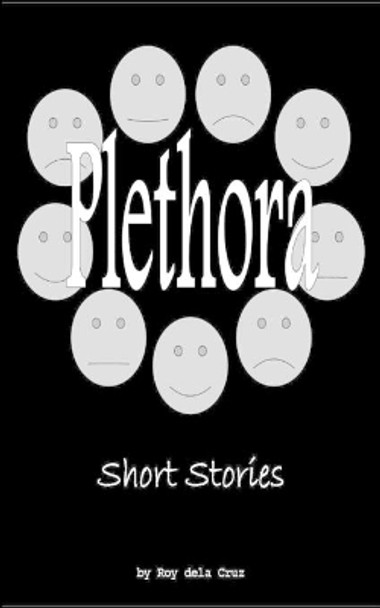Plethora: Short Stories by Roy Dela Cruz 9781500431129