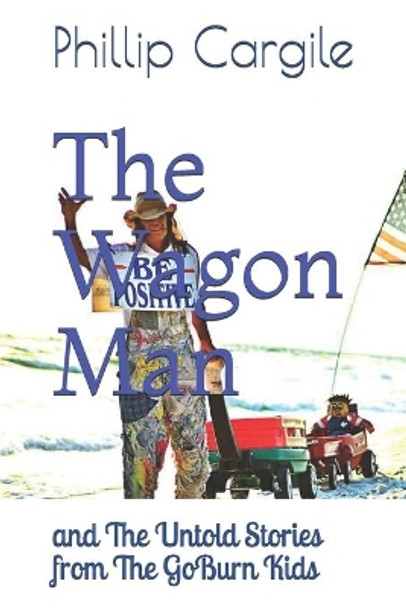 The Wagon Man: and The Untold Stories from The GoBurn Kids by Phillip Cargile 9781693875243