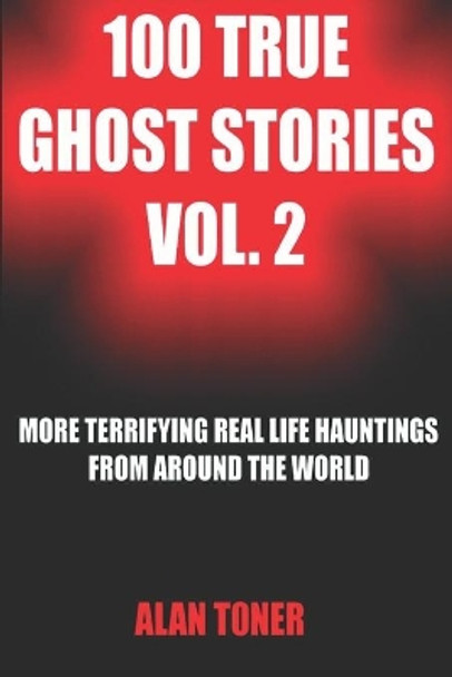 100 True Ghost Stories Vol. 2 by Alan Toner 9781704990040