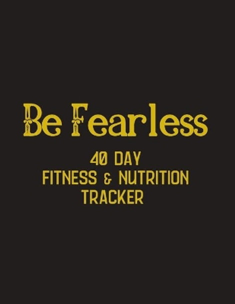 Be Fearless - 40 day Fitness & Nutrition Tracker: Track you workouts, nutrition, hydration, with mandala coloring pages, reflections and progress checks - Gift for fitness friend by Stella Society 9781695031760