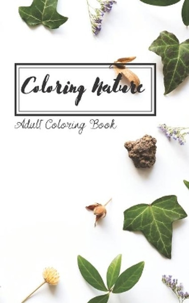 Coloring Nature: Mini coloring book for on the go nature lovers by S R Tease 9781706554011