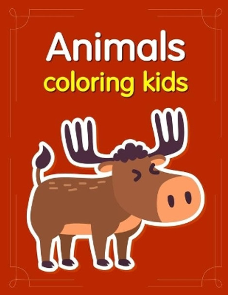 Animals coloring kids: Baby Cute Animals Design and Pets Coloring Pages for boys, girls, Children by J K Mimo 9781707153565