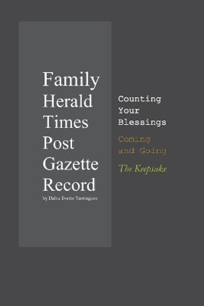 Family Herald Times Post Gazette Record by Dalva Evette Yarrington: Counting Your Blessings Coming and Going: The Keepsake by Dalva Evette Yarrington 9781696120050