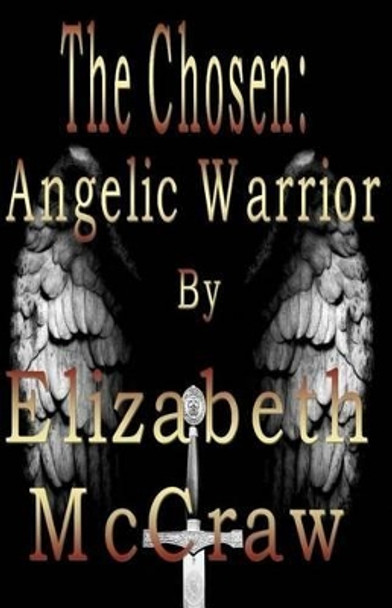 The Chosen: Angelic Warrior by Elizabeth McCraw 9781478174776