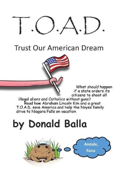 T*o*a*d: Trust Our American Dream by MR Donald Paul Balla 9781500591120