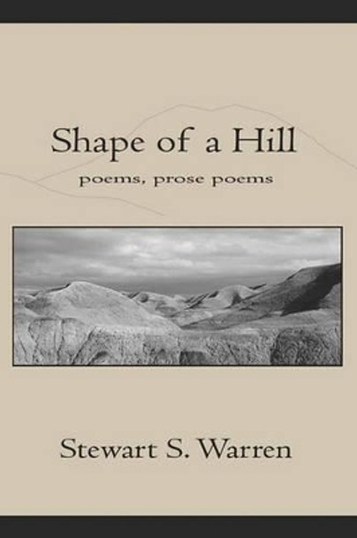 Shape of a Hill<br>poetry, prose poetry by Stewart S Warren 9781419617362