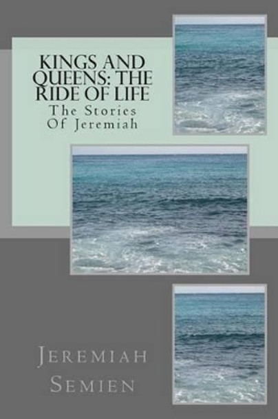 Kings and Queens: The Ride Of Life: The Stories Of Jeremiah by Jeremiah Semien 9781478278047