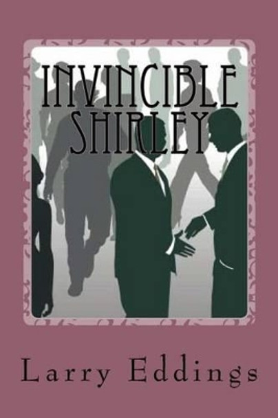 Invincible Shirley by Larry L Eddings 9781478178842