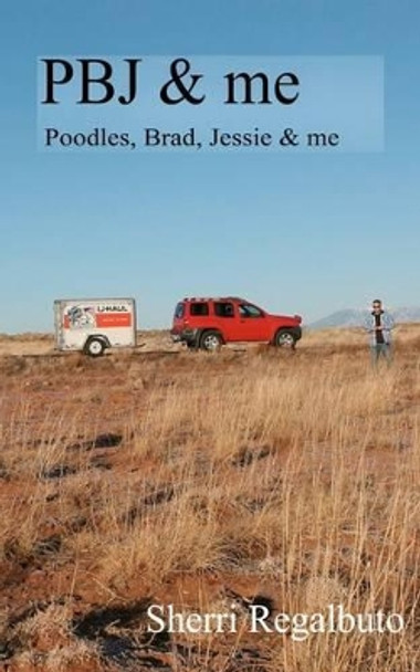 PBJ and me: Two humans and four dogs on a cross country road trip by Theresa Boles 9781478179139