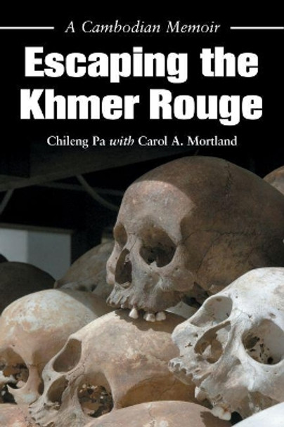 Escaping the Khmer Rouge: A Cambodian Memoir by Chileng Pa 9780786436729