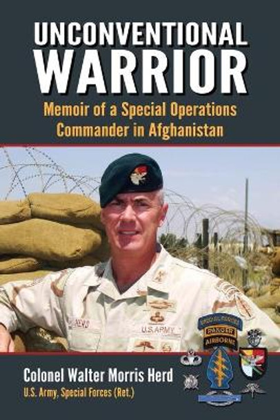 Unconventional Warrior: Memoir of a Special Operations Commander in Afghanistan by Walter M. Herd 9780786469710