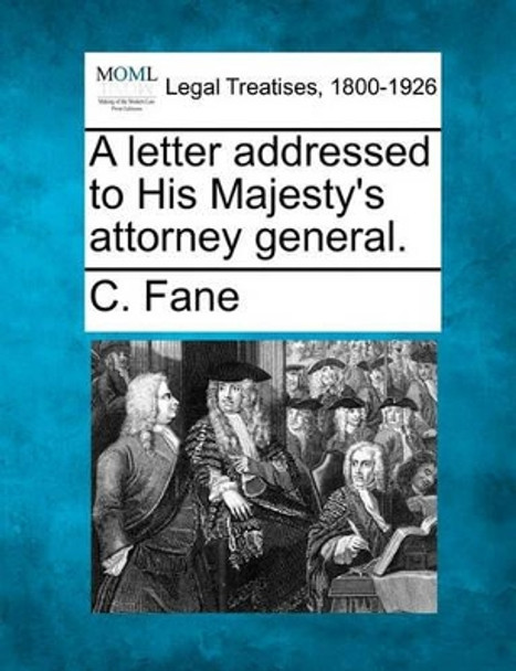 A Letter Addressed to His Majesty's Attorney General. by C Fane 9781240141487