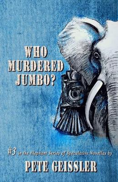 Who Murdered Jumbo? by Pete Geissler 9781729532812