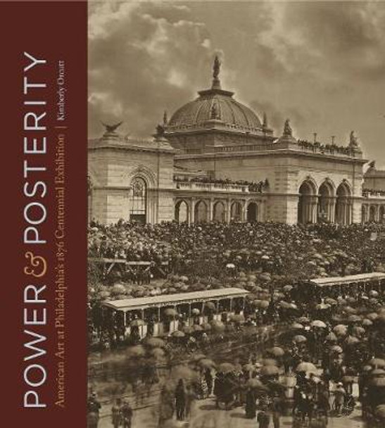 Power and Posterity: American Art at Philadelphia’s 1876 Centennial Exhibition by Kimberly Orcutt