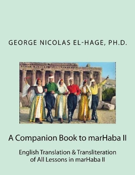 A Companion Book to marHaba II: English Translation & Transliteration of All Lessons in marHaba II by George Nicolas El-Hage Ph D 9781718755550