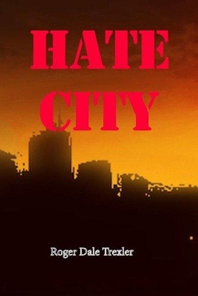 Hate City by Roger Dale Trexler 9798618107624