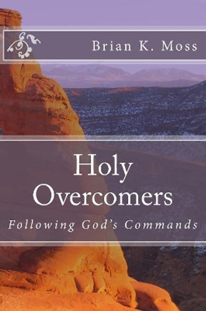 Holy Overcomers: Following God's Commands by Brian Keith Moss 9781492937128