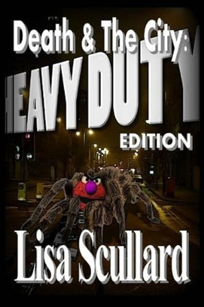 Death & The City: Heavy Duty Edition by Lisa Scullard 9781483995373