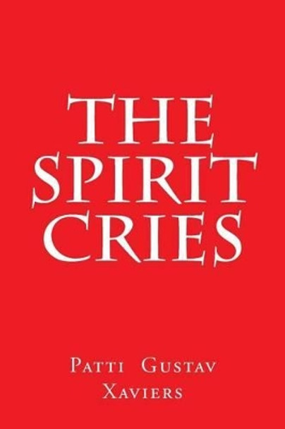 The Spirit Cries by Patti Gustav Xaviers 9781483997124