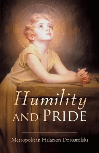 Humility and Pride by Metropolitan Hilarion Dorostolski 9781491726730