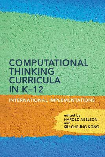 Computational Thinking Curricula in K–12: International Implementations by Harold Abelson 9780262548052