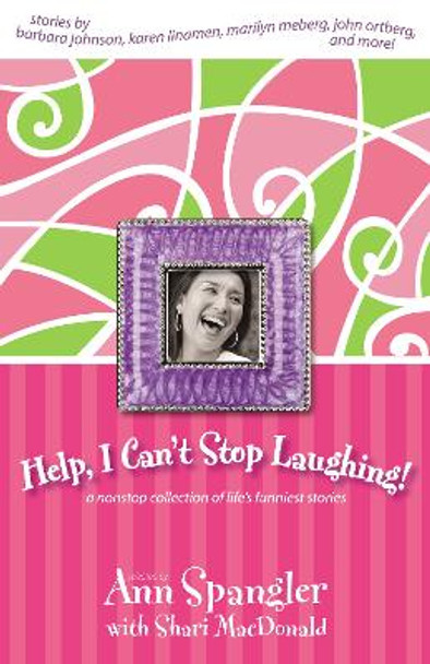 Help, I Can't Stop Laughing!: A Nonstop Collection of Life's Funniest Stories by Ann Spangler 9780310259541