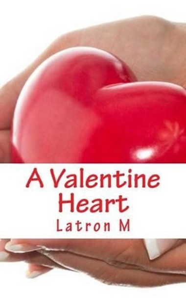 A Valentine Heart by Latron M 9781469968476