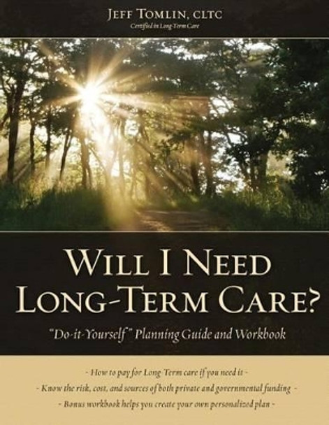 Will I Need Long-Term Care?: LTC Planning Guide and Workbook by Jeff Tomlin 9781481186384
