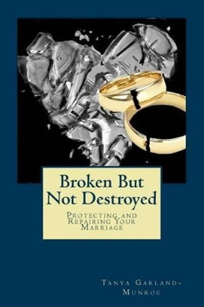 Broken But Not Destroyed by Tanya E Garland-Munroe 9781484954874