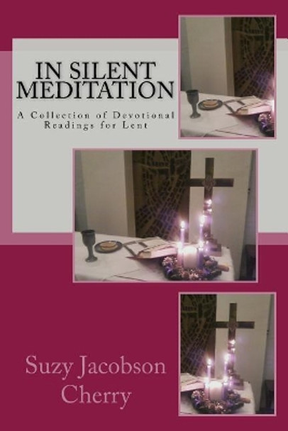 In Silent Meditation: A Collection of Devotional Readings for Lent by Suzy Jacobson Cherry 9781481939614